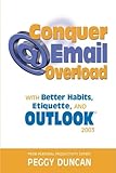 Outlook 2003 Conquer Email Overload with Better Habits, Etiquette and Outlook 2003 by 