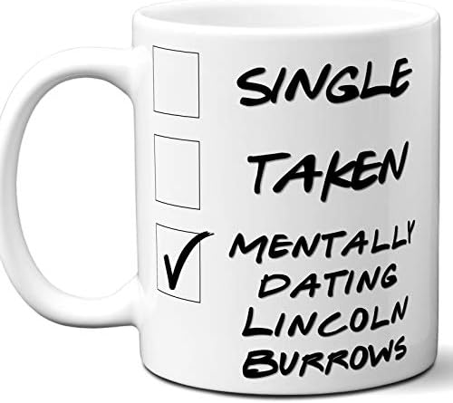 Funny Lincoln Burrows Mug. Single, Taken, Mentally Dating Coffee, Tea Cup. Best Gift Idea for Prison Break TV Series Fan, Lover. Women, Men Boys, Girls. Birthday, Christmas. 11 oz.