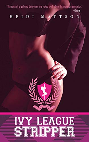 Ivy League Stripper: A Memoir by Heidi Mattson