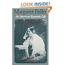 Margaret Fuller: An American Romantic Life, Vol. 1: The Private Years