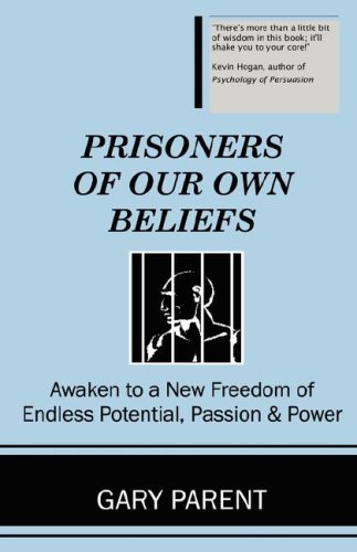 Prisoners of Our Own Beliefs by Gary Parent