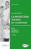 LA PROTECTION SOCIALE EN 170 QUESTIONS DROITS PRESTATIONS BENEFICIAIRES: DROITS - PRESTATIONS - BENEFICIAIRES. (L ESSENTIEL POUR AGIR) by 