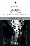 ReFocus: The Films of Pedro Costa: Producing and Consuming Contemporary Art Cinema by 