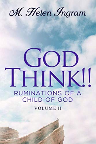 God Think!!: Ruminations Of A Child Of God Vol. II by M. Helen Ingram