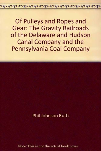 Of Pulleys and Ropes and Gear: The Gravity Railroads of the Delaware and Hudson Canal Company and the Pennsylvania Coal Company