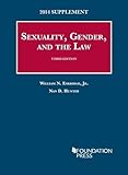 Sexuality, Gender, and the Law: 2014 Supplement (University Casebook Series)