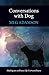 Conversations with Dog: Making an ordinary life Extraordinary by Meg Adamson