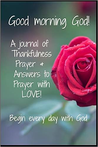 Good Morning God A Journal Of Thankfulness Prayer Answers To
