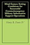 Mind Games: Setting Conditions for Successful Counterinsurgency Military Information Support Operations
