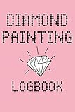 Diamond Painting Logbook: Diamond Painting Project Log DP Crystal Gems Organizer Journal Gift Drills by 