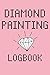 Diamond Painting Logbook: Diamond Painting Project Log DP Crystal Gems Organizer Journal Gift Drills by 