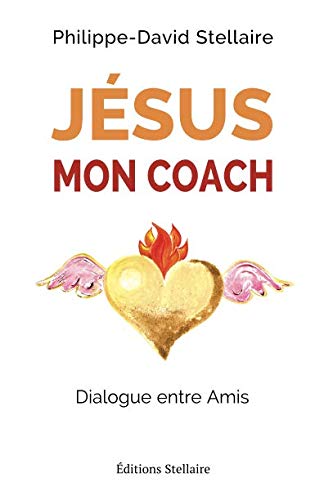 JESUS MON COACH: Dialogue entre Amis (French Edition) by PHILIPPE-DAVID STELLAIRE