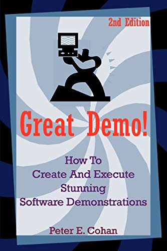Great Demo!: How To Create And Execute Stunning Software Demonstrations Great Demo!: How To Create And Execute Stunning Software Demonstrations