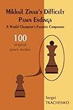 Mikhail Zinar's Difficult Pawn Endings: A World Champion's Favorite Composers by Sergei Tkachenko