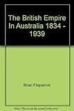 Front cover for the book British Empire in Australia, 1834-1939 by Brian Fitzpatrick