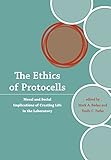 The Ethics of Protocells: Moral and Social Implications of Creating Life in the Laboratory (Basic Bioethics)