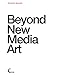 Beyond New Media Art