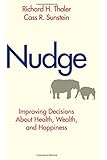 Nudge: Improving Decisions About Health, Wealth, and Happiness