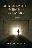 Affectionately...In Jesus and Mary by Edward Makuta