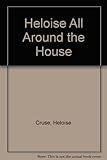 Heloise All Around the House