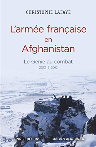 L'Armée française en Afghanistan. Le génie au combat 2001-2012: Le génie au combat 2001 | 2012 ( by Christophe Lafaye
