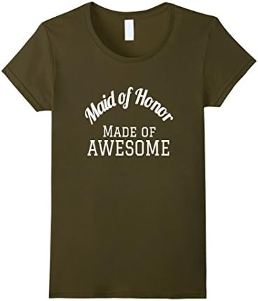 Women's Maid of Honor Made of Awesome T-Shirt Medium Olive