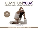 Quantum Yoga: The Holistic Approach to Creating Your Ideal Practice by