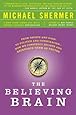 The Believing Brain: From Ghosts and Gods to Politics and Conspiracies---How We Construct Beliefs and Reinforce Them as Truths