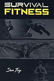Survival Fitness: The Ultimate Fitness Plan for Escape, Evasion, and Survival by Sam Fury, Shumona Mallick
