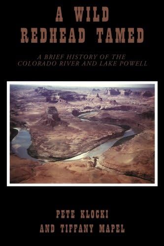 A Wild Red River Tamed: A Brief History of the Colorado River and Lake Powell