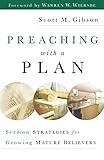 Preaching with a Plan: Sermon Strategies for Growing Mature Believers by Scott M. Gibson, Warren Wiersbe