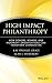 High Impact Philanthropy: How Donors, Boards, and Nonprofit Organizations Can Transform Communities