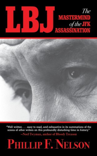 LBJ: The Mastermind of the JFK Assassination, by Phillip F. Nelson