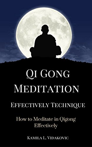 Qi Gong Meditation  Effectively Technique: How to Meditate in Qigong Effectively