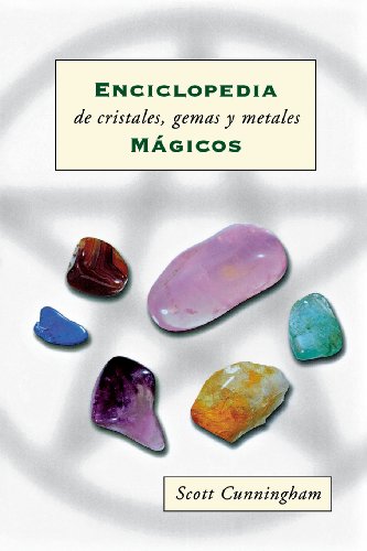 Enciclopedia de cristales, gemas y metales mágicos (Spanish Edition) by Scott Cunningham