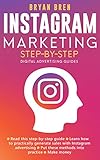 Instagram Marketing Step-By-Step: The Guide To Instagram Advertising That Will Teach You How To Sell by Bryan Bren