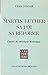 Martin Luther, sa foi, sa réforme: Études de théologie historique (Cogitatio fidei) (French Ed by 