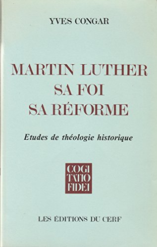 Martin Luther, sa foi, sa réforme: Études de théologie historique (Cogitatio fidei) (French Ed by Yves Congar (Paperback)