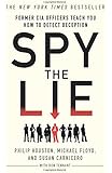 Spy the Lie: Former CIA Officers Teach You How to Detect Deception