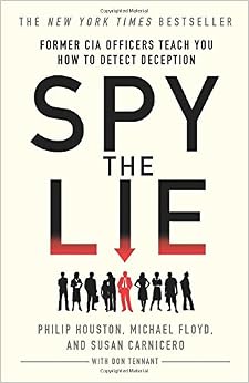Spy the Lie: Former CIA Officers Teach You How to Detect Deception, by Philip Houston Michael Floyd