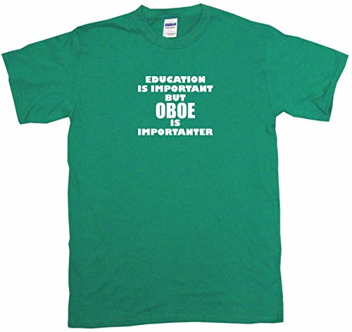 Education is Important But Oboe is Importanter Men's Tee Shirt 4X-Kelly Green