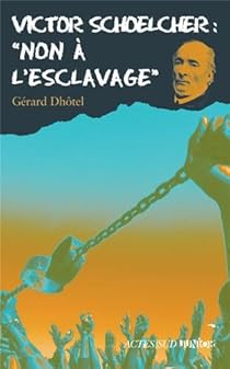 Victor Schoelcher Non A L Esclavage Babelio Victor Schoelcher Non A L Esclavage Babelio