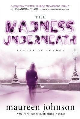 [ THE MADNESS UNDERNEATH (SHADES OF LONDON (PAPERBACK) #02) ] By Johnson, Maureen ( Author) 2013 [ Paperback ]