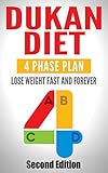 DUKAN DIET: Lose Weight FAST And Lose Weight FOREVER: Four Phase Plan (Fat Burning Diet, Weight Loss Motivation, Burn Fat, Diet Plan, Weight Loss Plan, Dukan, Belly Fat)