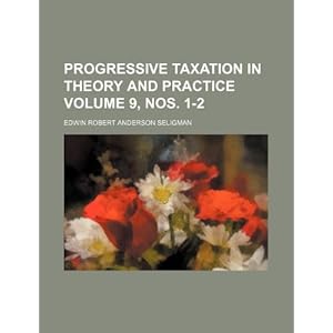 Progressive Taxation in Theory and Practice Volume 9, Nos. 1-2