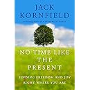 No Time Like the Present: Finding Freedom, Love, and Joy Right Where You Are