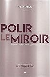 Polir le miroir : Comment vivre à partir de votre coeur spirituel by Ram Dass
