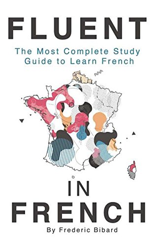 Download Fluent in French: The most complete study guide to learn French