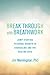 Break Through with Breathwork: Jump-Starting Personal Growth in Counseling and the Healing Arts