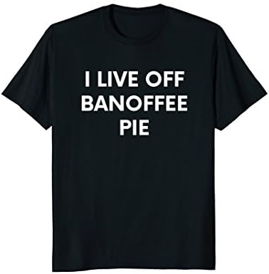 Banoffee Pie Dessert Lover Tshirt Funny Food T-Shirt Gift